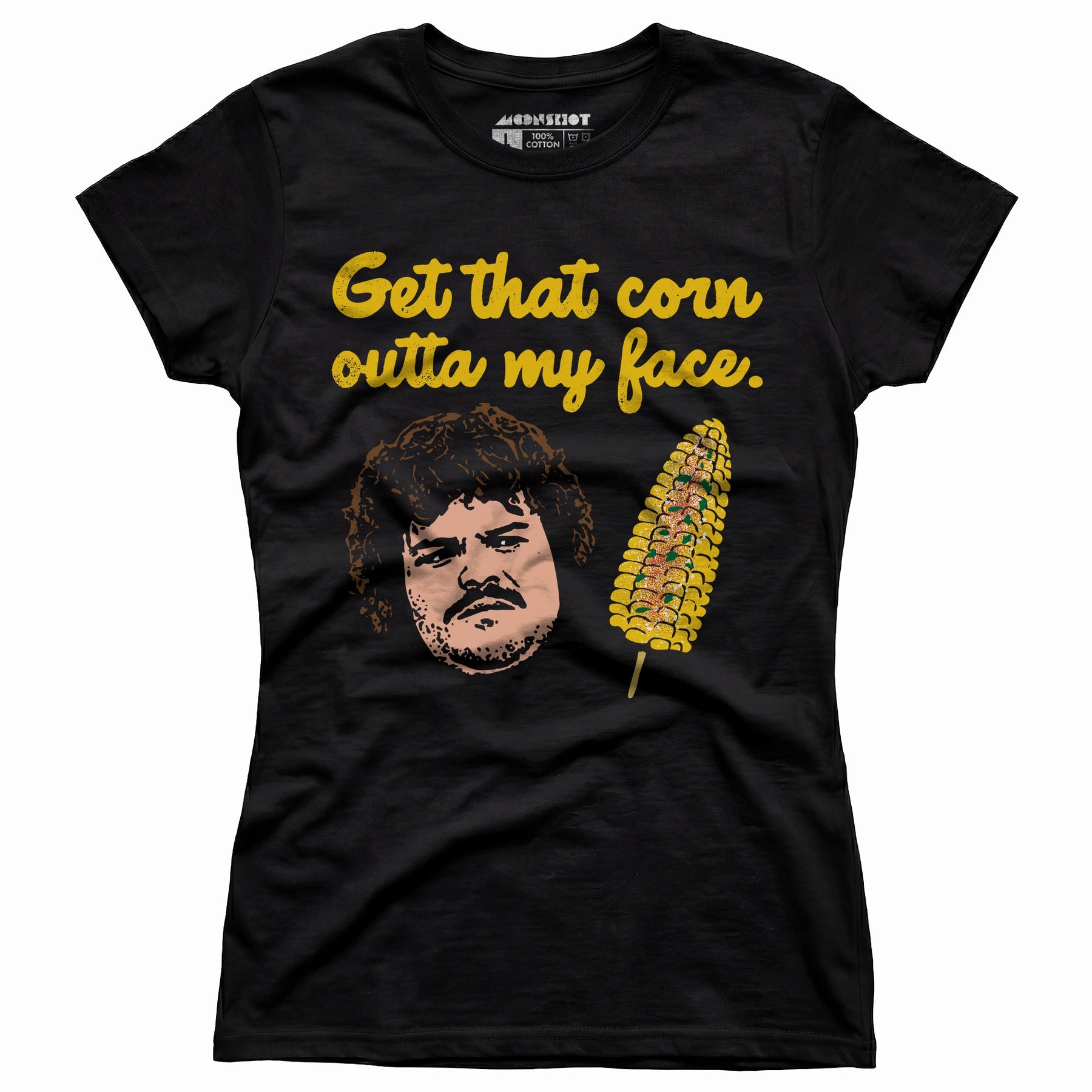 Get That Corn Outta My Face - Women's T-Shirt