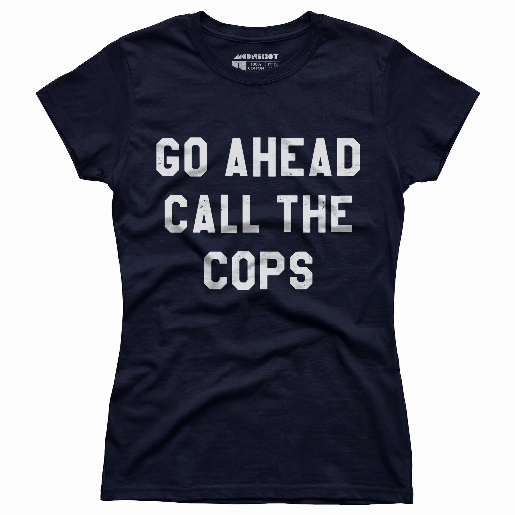 Go Ahead Call The Cops - Women's T-Shirt