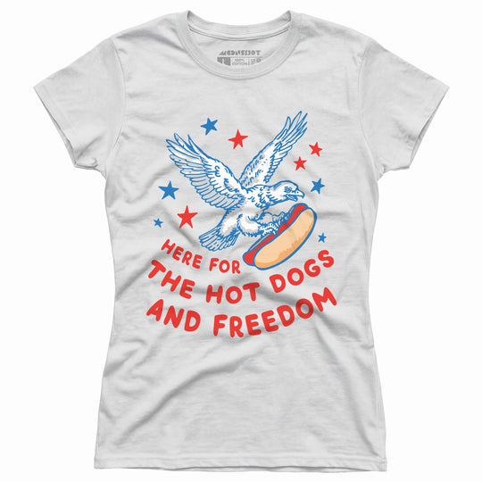 Here For The Hot Dogs and Freedom - Women's T-Shirt