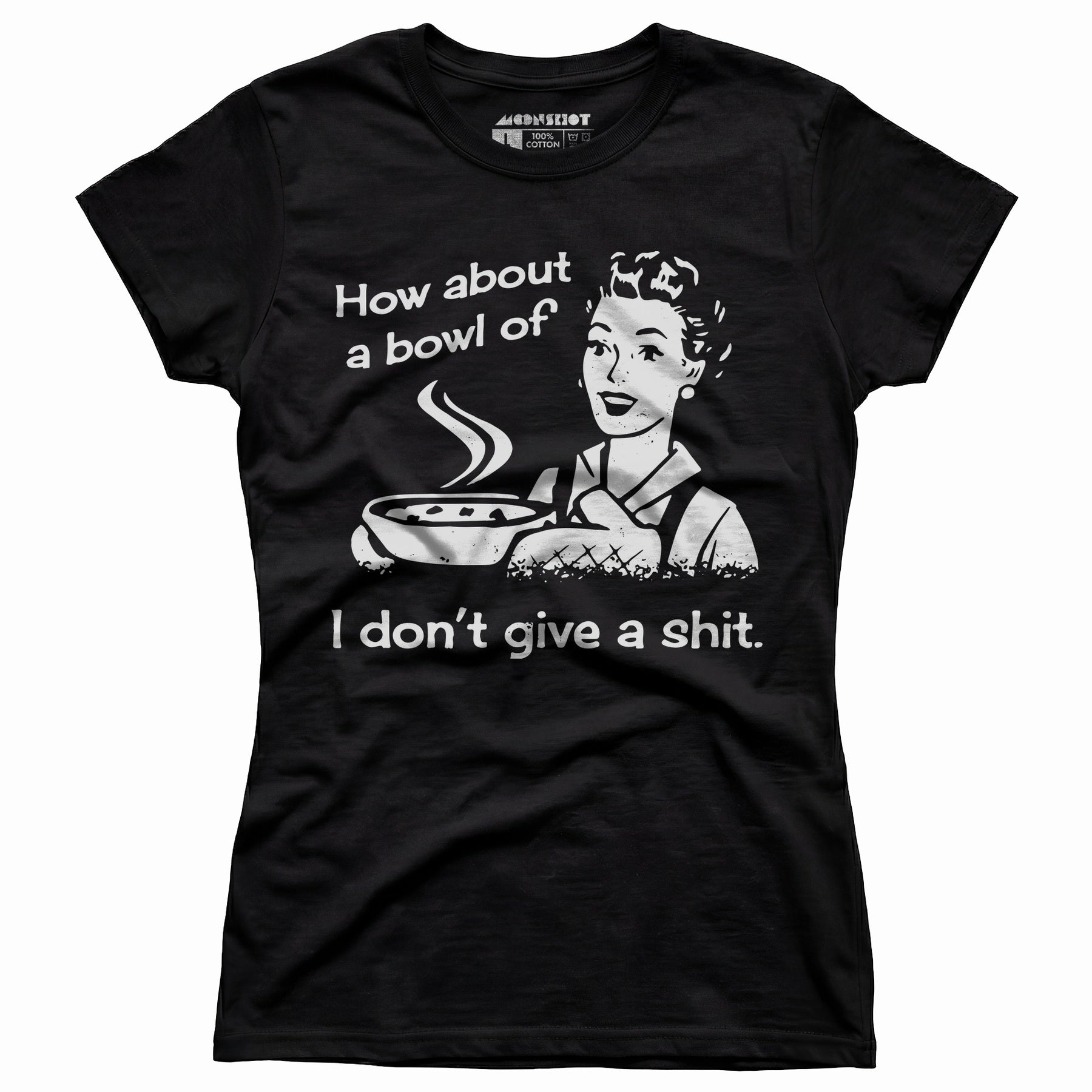 How About a Bowl of I Don't Give a Shit? - Women's T-Shirt