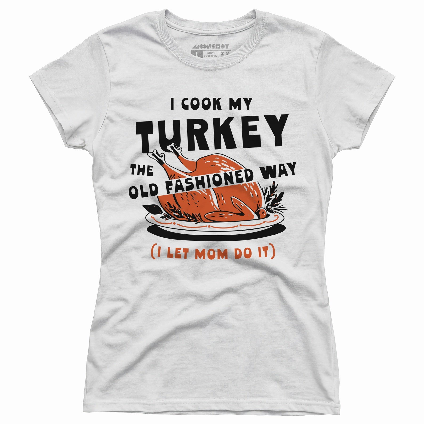 I Cook My Turkey the Old Fashioned Way - Women's T-Shirt