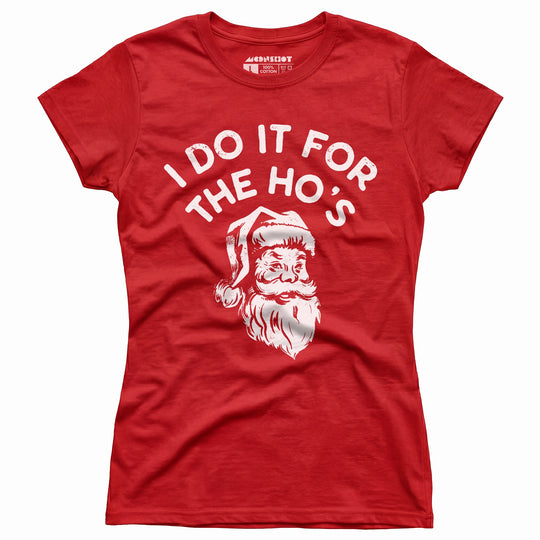 I Do it For The Ho's - Women's T-Shirt