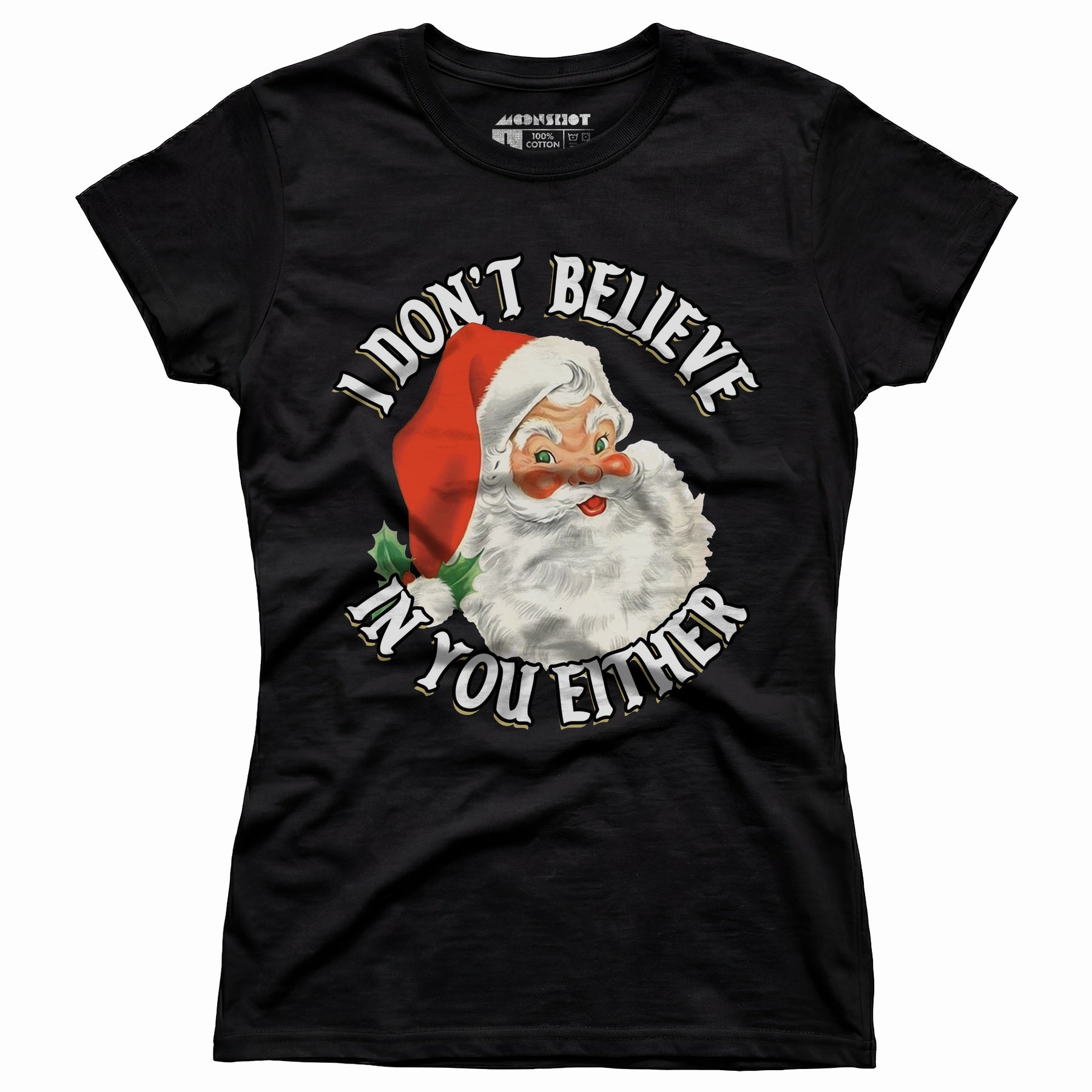 I Don't Believe in You Either - Women's T-Shirt