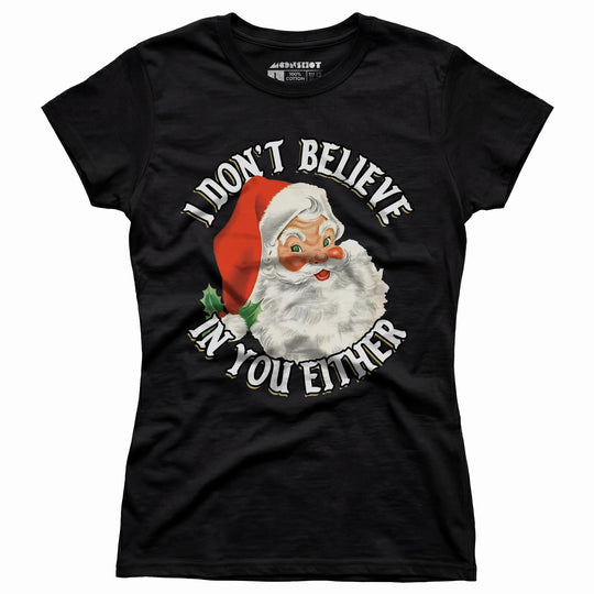 I Don't Believe in You Either - Women's T-Shirt