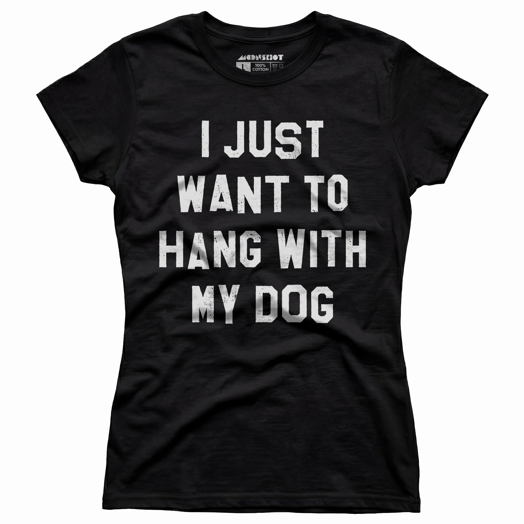 I Just Want to Hang With My Dog - Women's T-Shirt