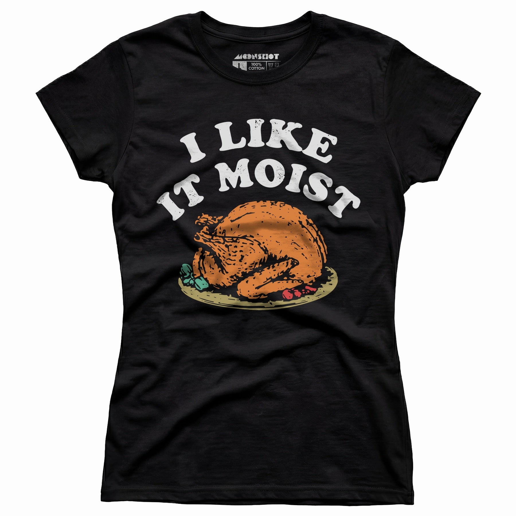 I Like it Moist - Women's T-Shirt