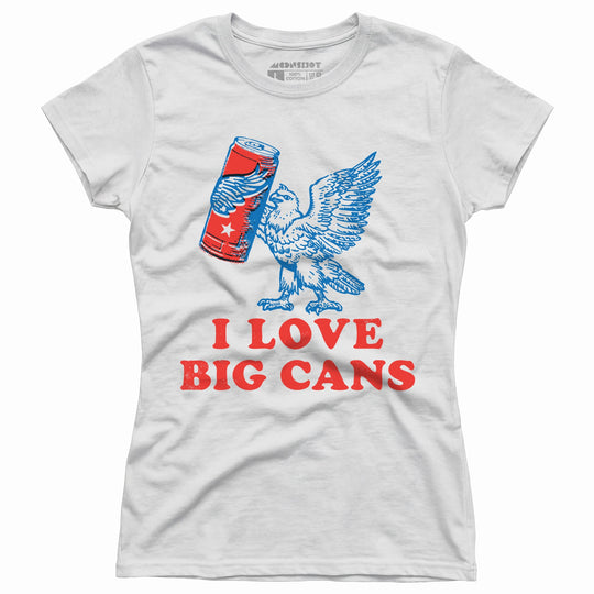 I Love Big Cans - Women's T-Shirt