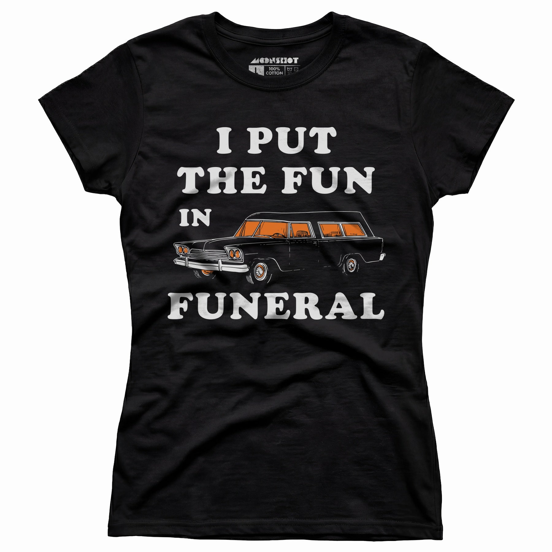 I Put the Fun in Funeral - Women's T-Shirt
