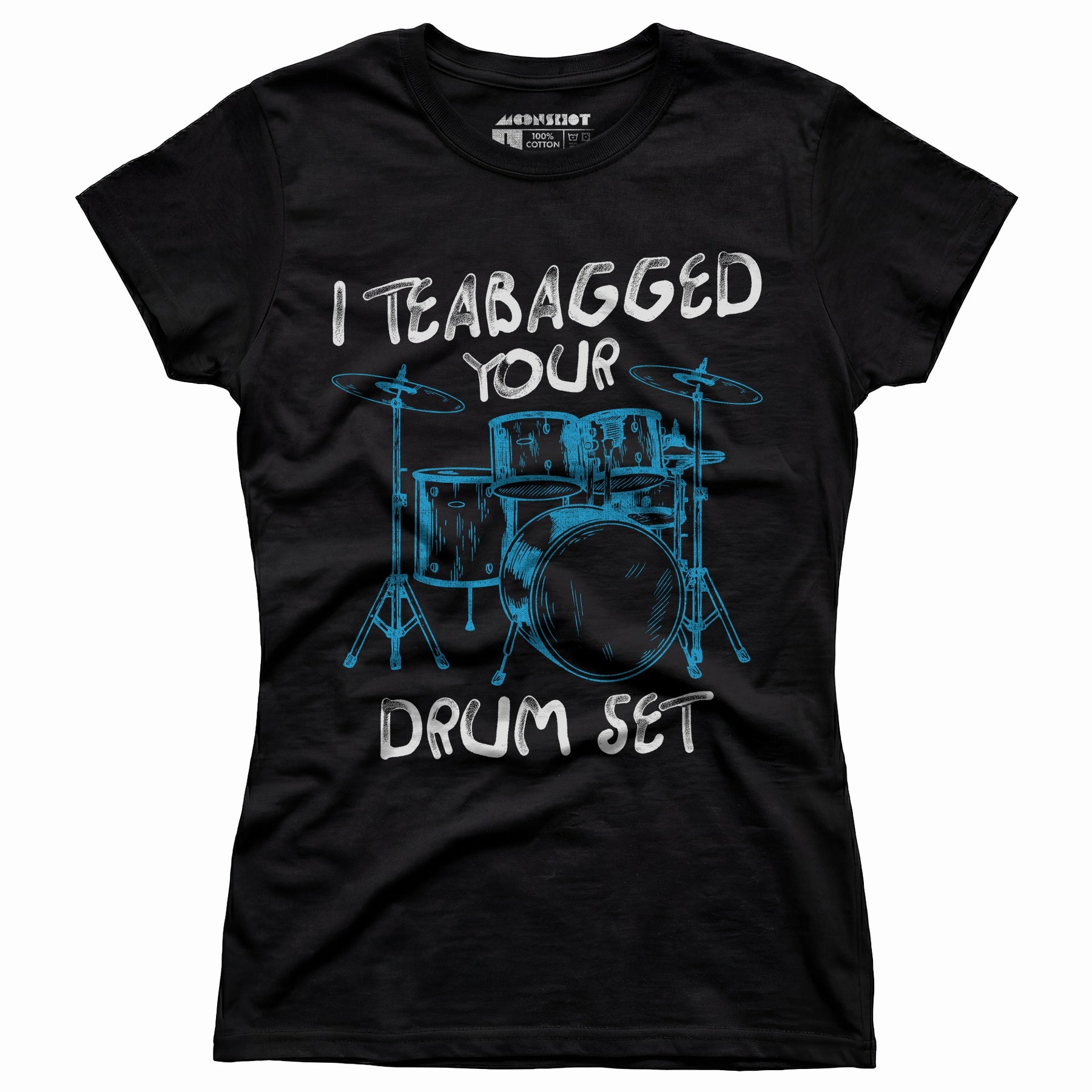 I Teabagged Your Drum Set - Women's T-Shirt