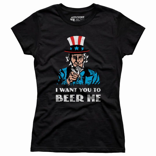 I Want You To Beer Me - Women's T-Shirt