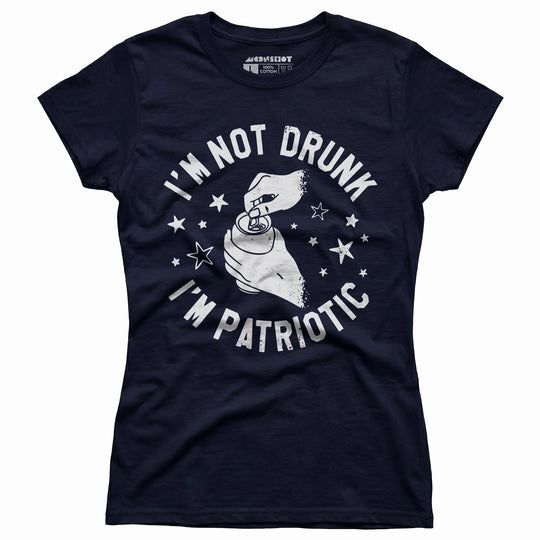 I'm Not Drunk I'm Patriotic - Women's T-Shirt
