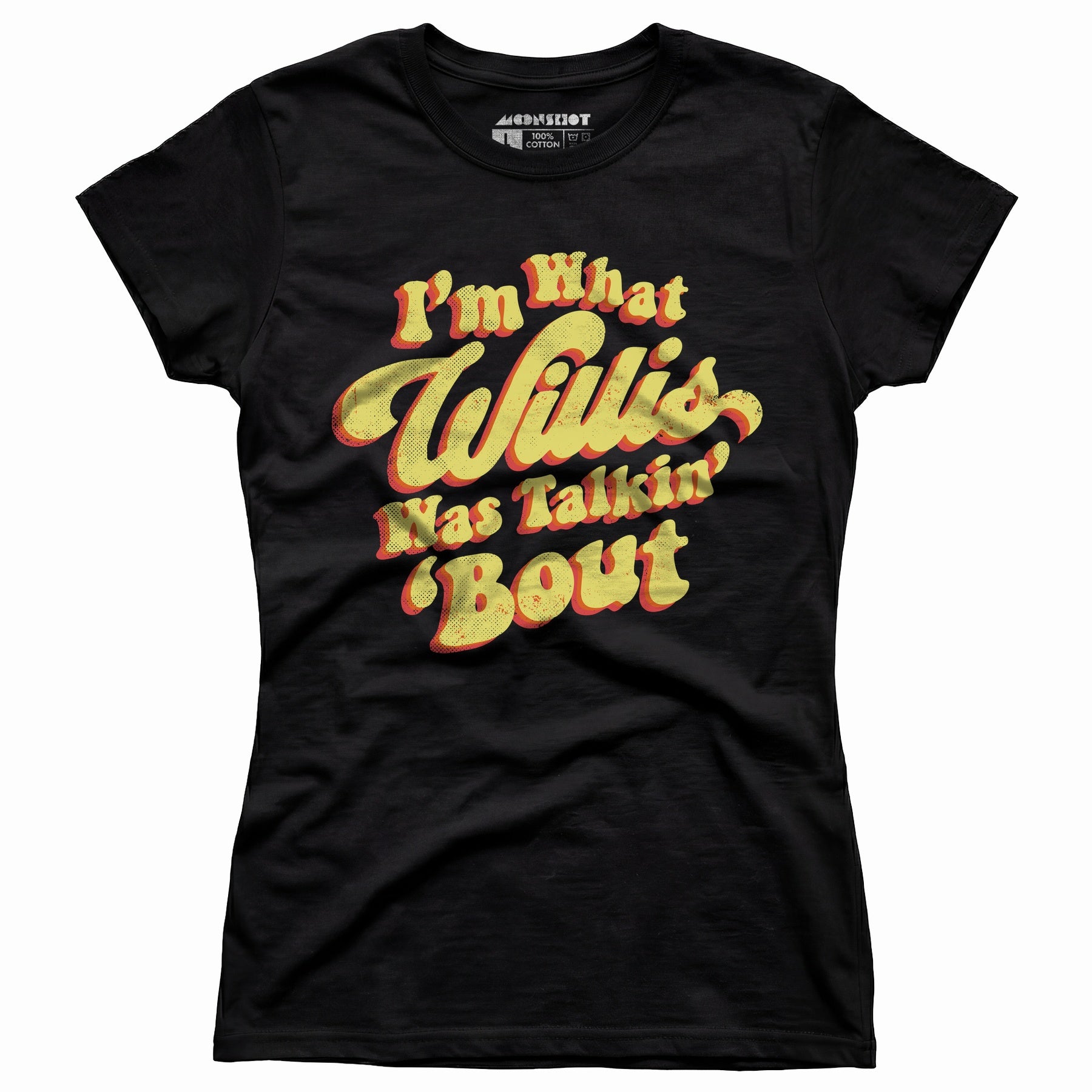 I'm What Willis Was Talkin 'Bout - Women's T-Shirt