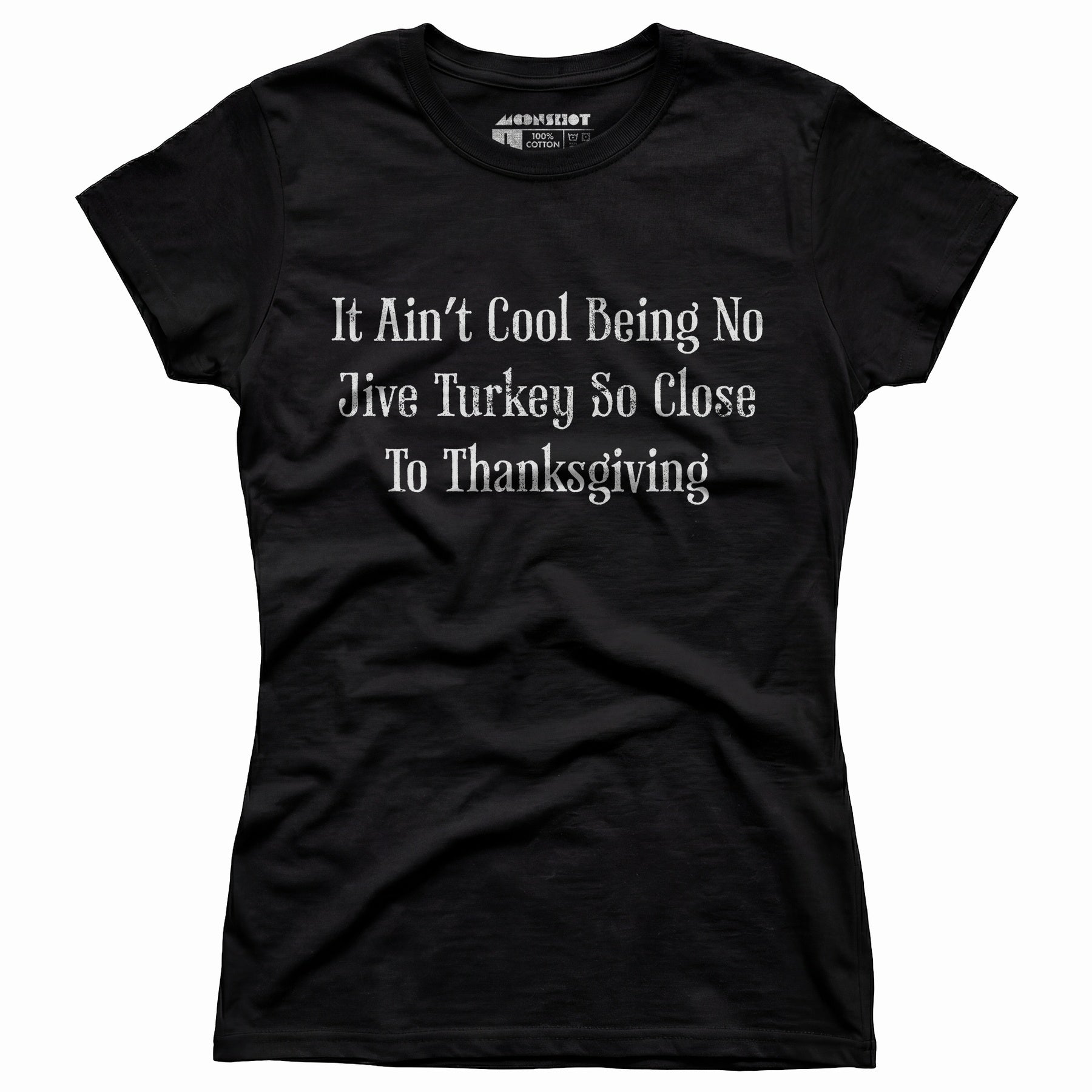 It Ain't Cool Being No Jive Turkey So Close to Thanksgiving - Women's T-Shirt