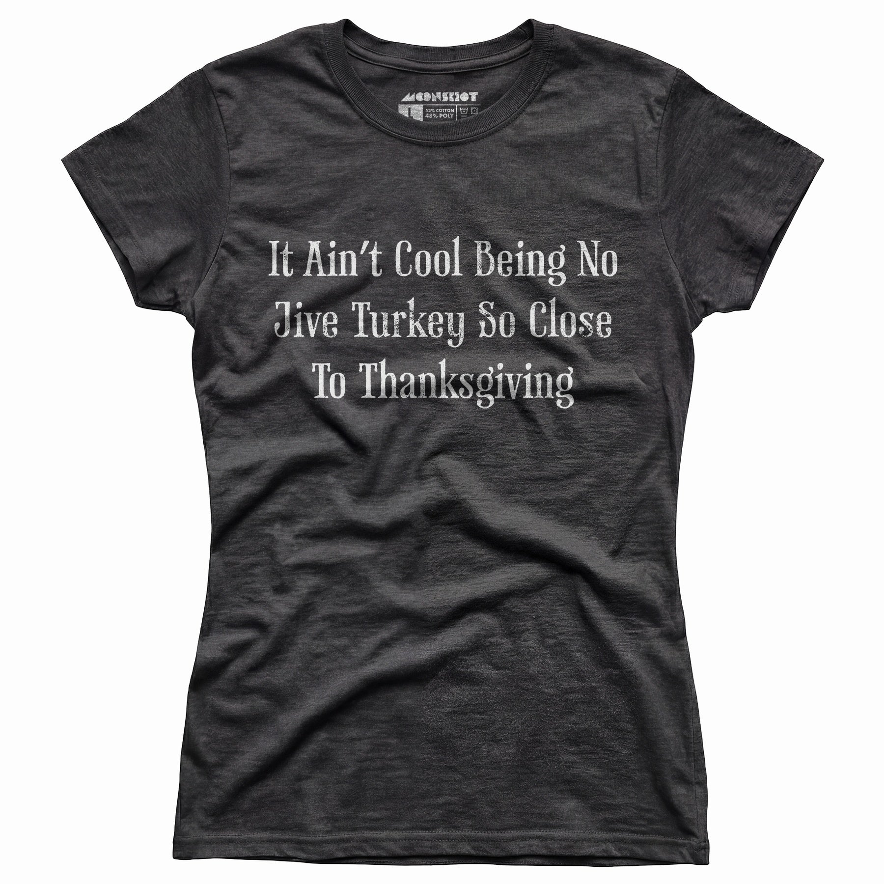 It Ain't Cool Being No Jive Turkey So Close to Thanksgiving - Women's T-Shirt