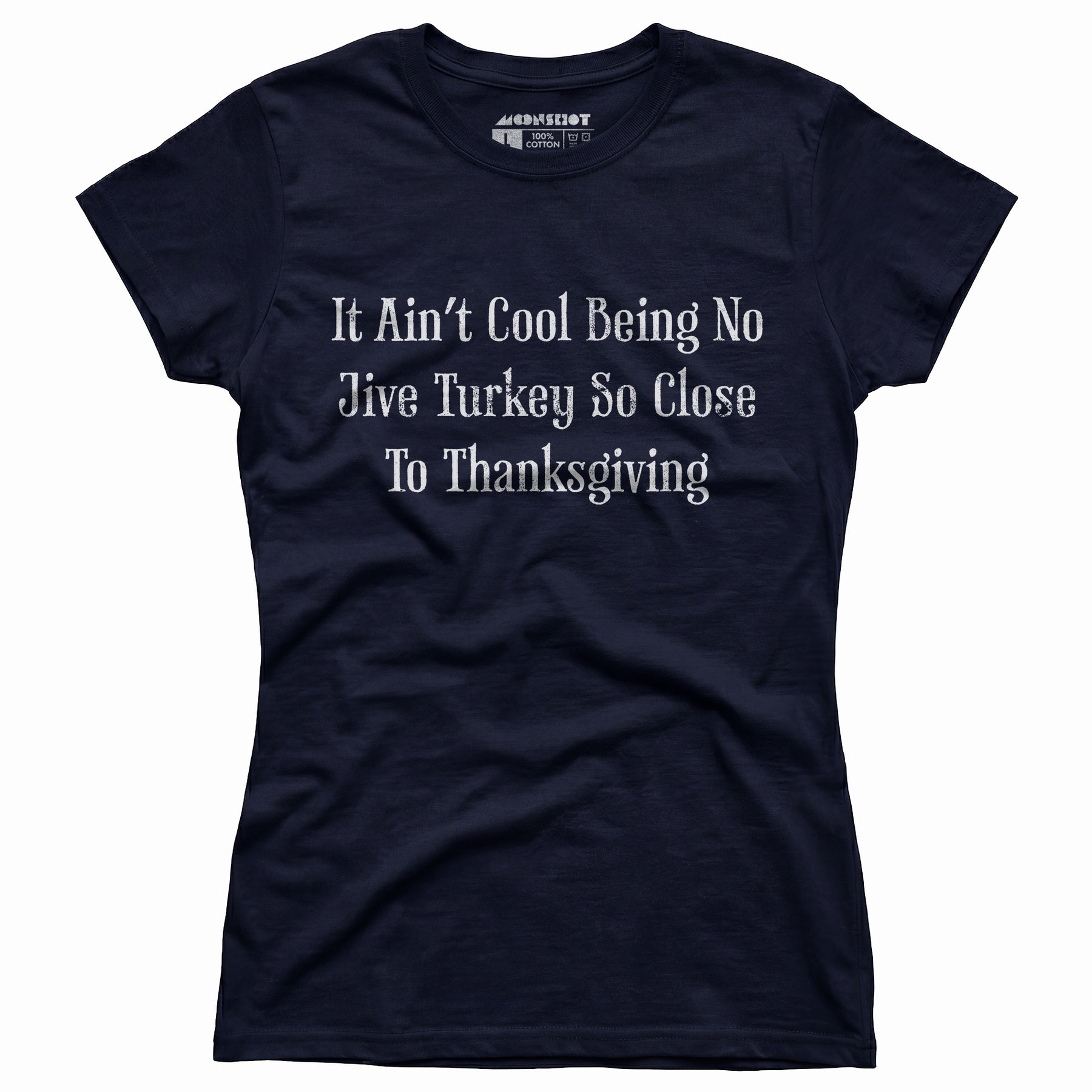 It Ain't Cool Being No Jive Turkey So Close to Thanksgiving - Women's T-Shirt