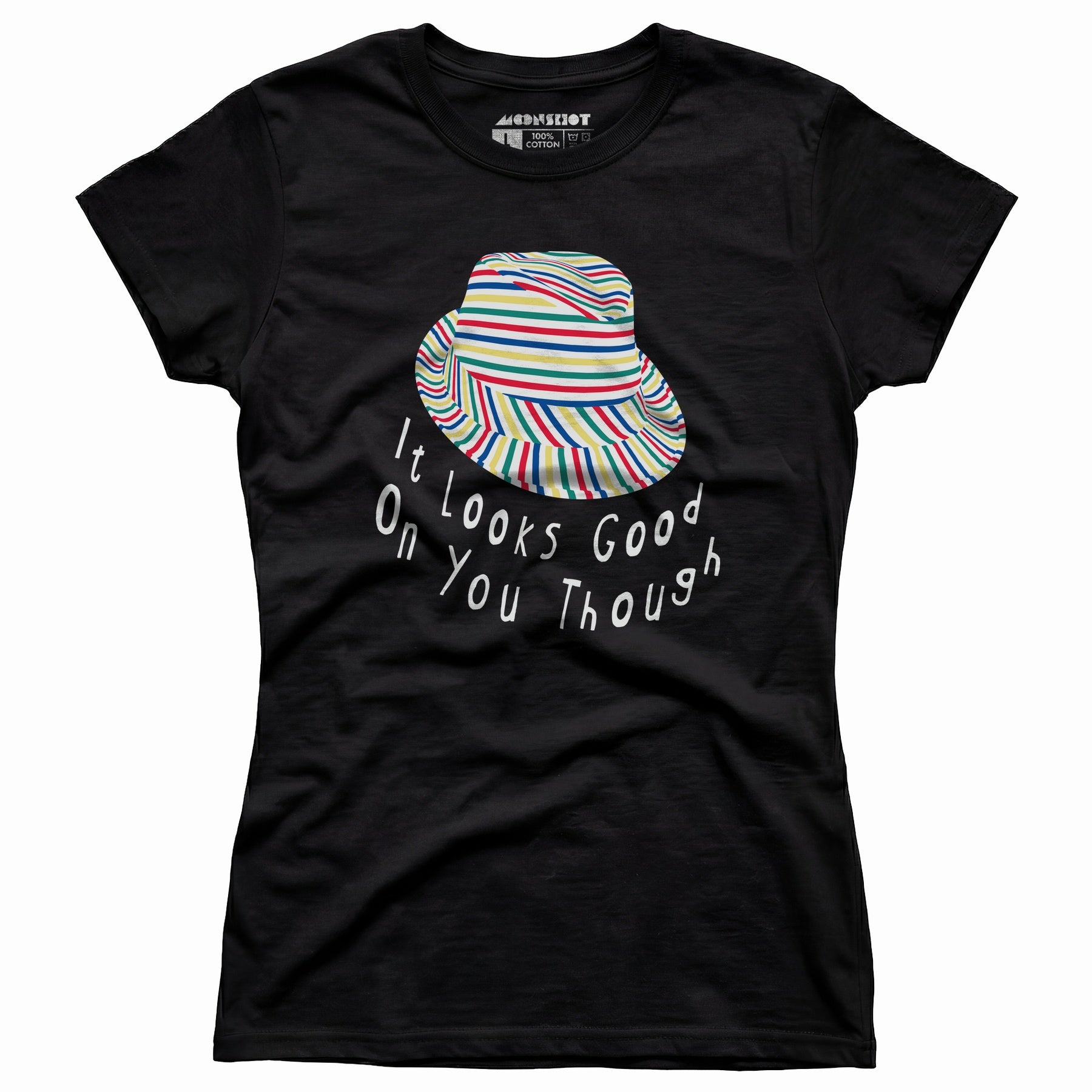 It Looks Good on You Though - Women's T-Shirt