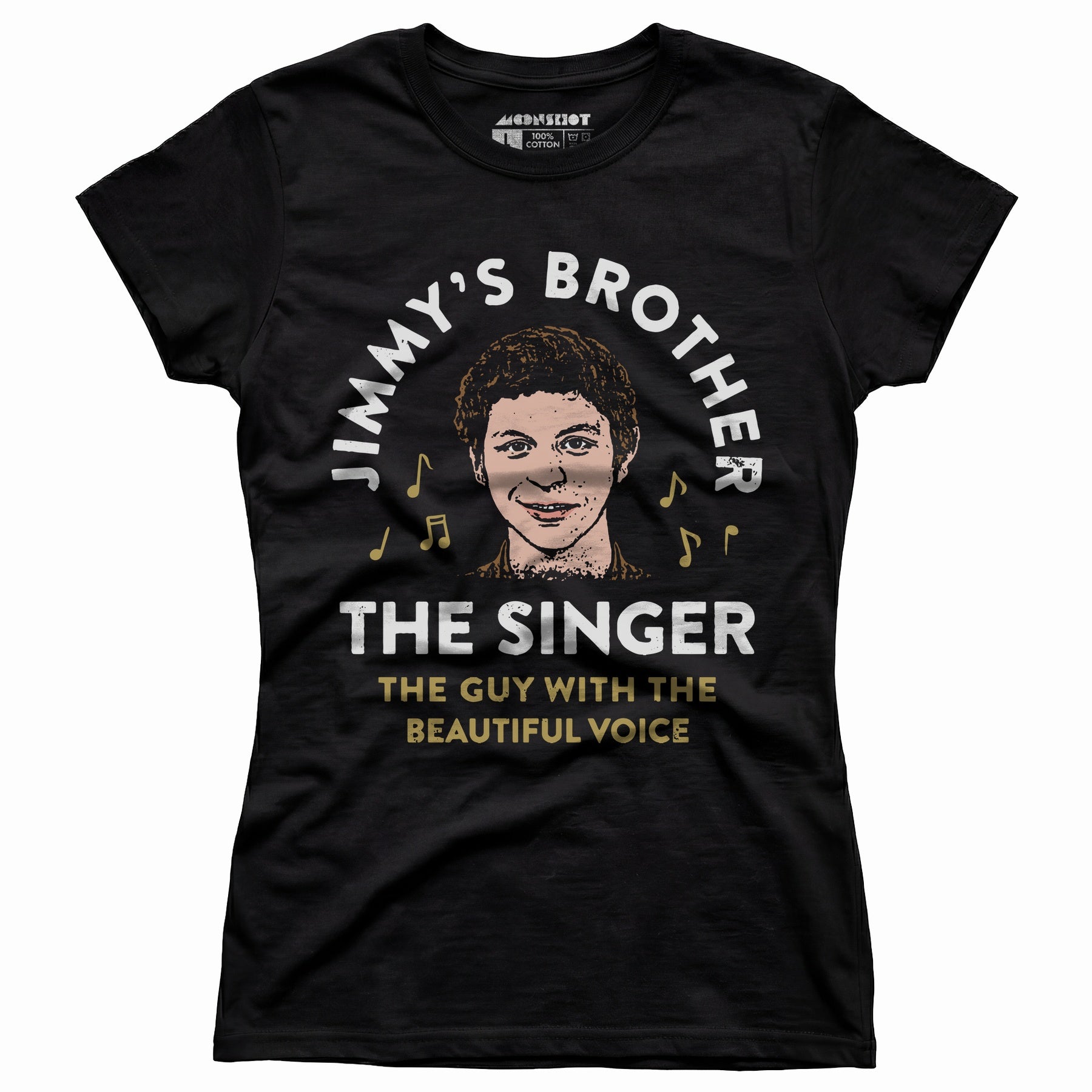 Jimmy's Brother - The Guy With the Beautiful Voice - Women's T-Shirt
