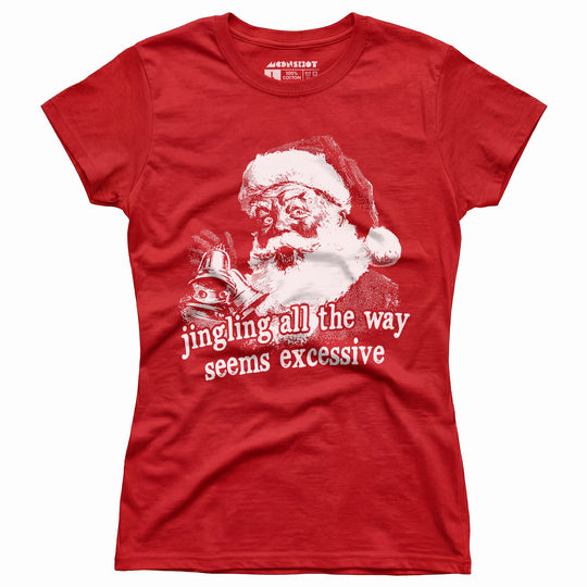 Jingling All The Way Seems Excessive - Women's T-Shirt