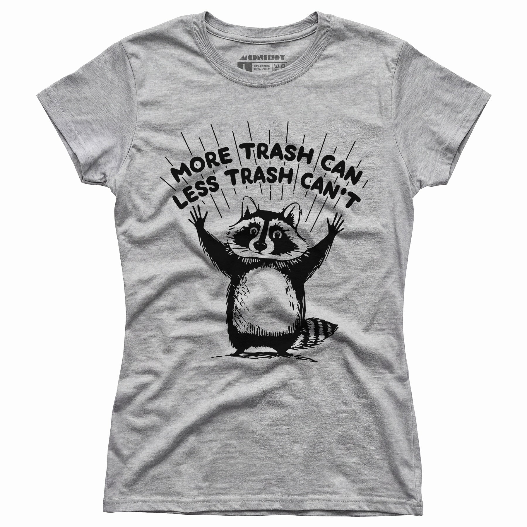 More Trash Can Less Trash Can't - Women's T-Shirt