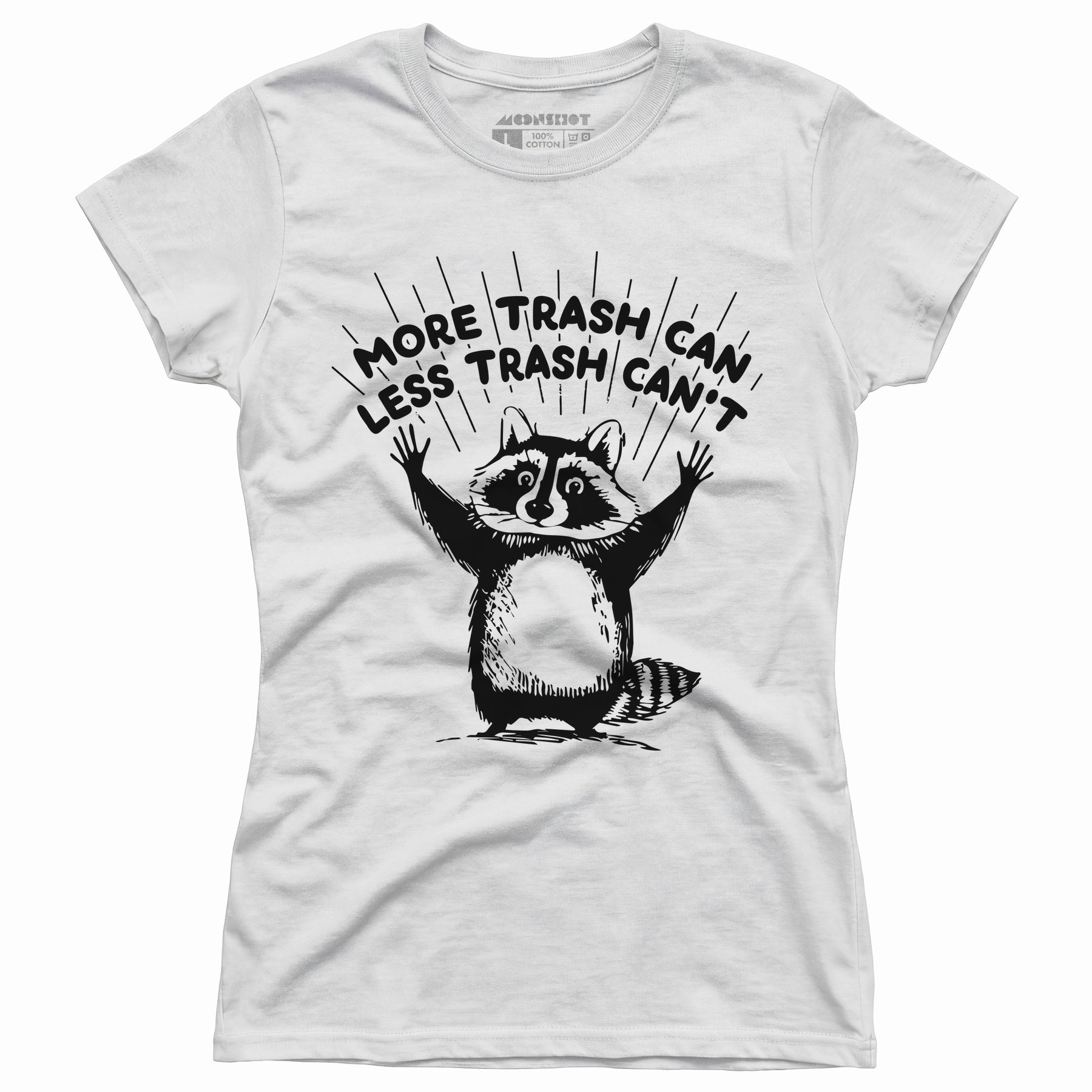 More Trash Can Less Trash Can't - Women's T-Shirt
