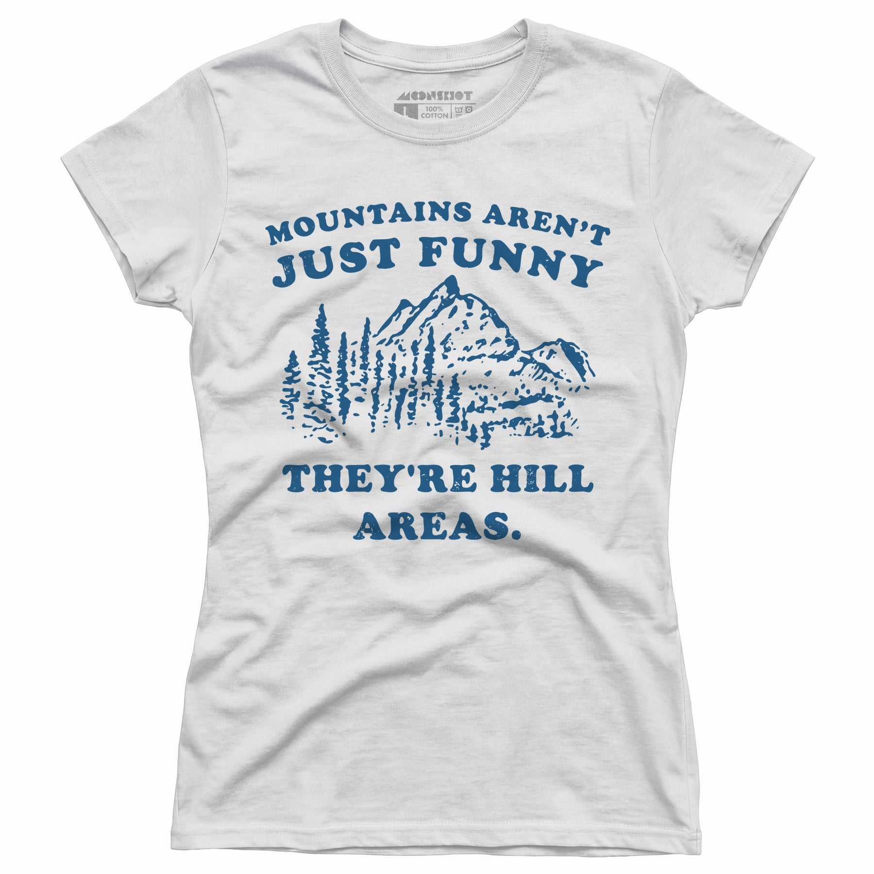 Mountains Aren't Just Funny - Women's T-Shirt
