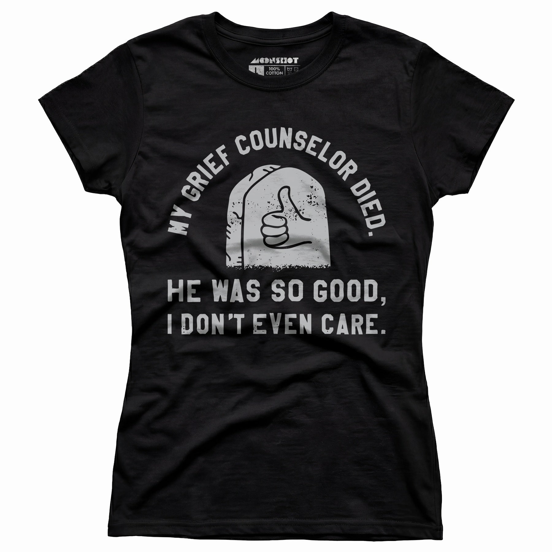 My Grief Counselor Died - Women's T-Shirt