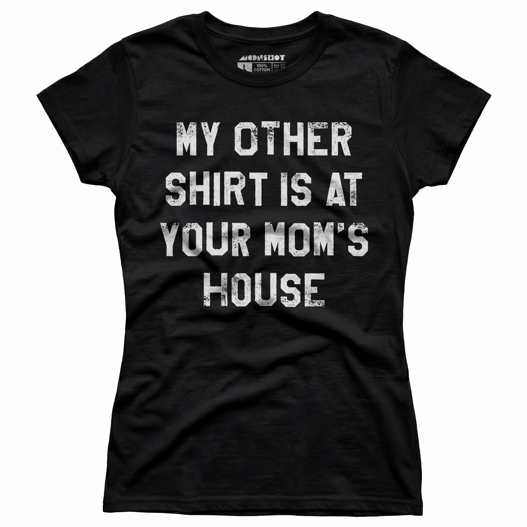 My Other Shirt Is At Your Mom's House - Women's T-Shirt