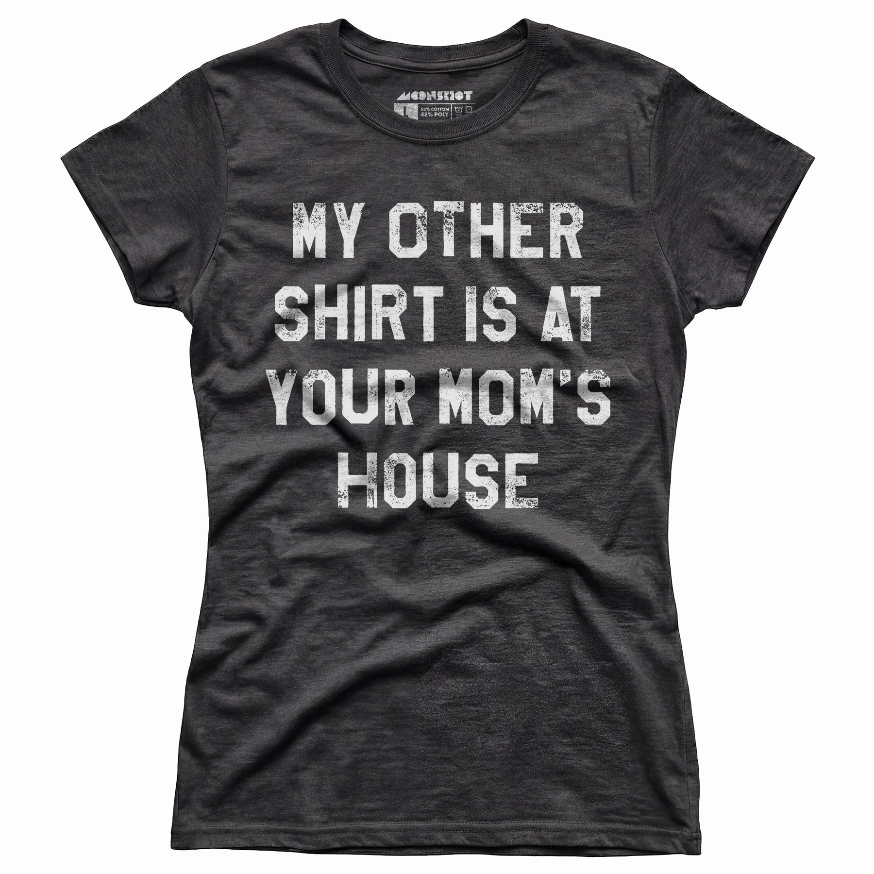 My Other Shirt Is At Your Mom's House - Women's T-Shirt