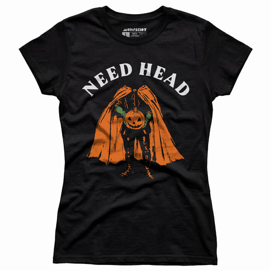 Need Head - Women's T-Shirt