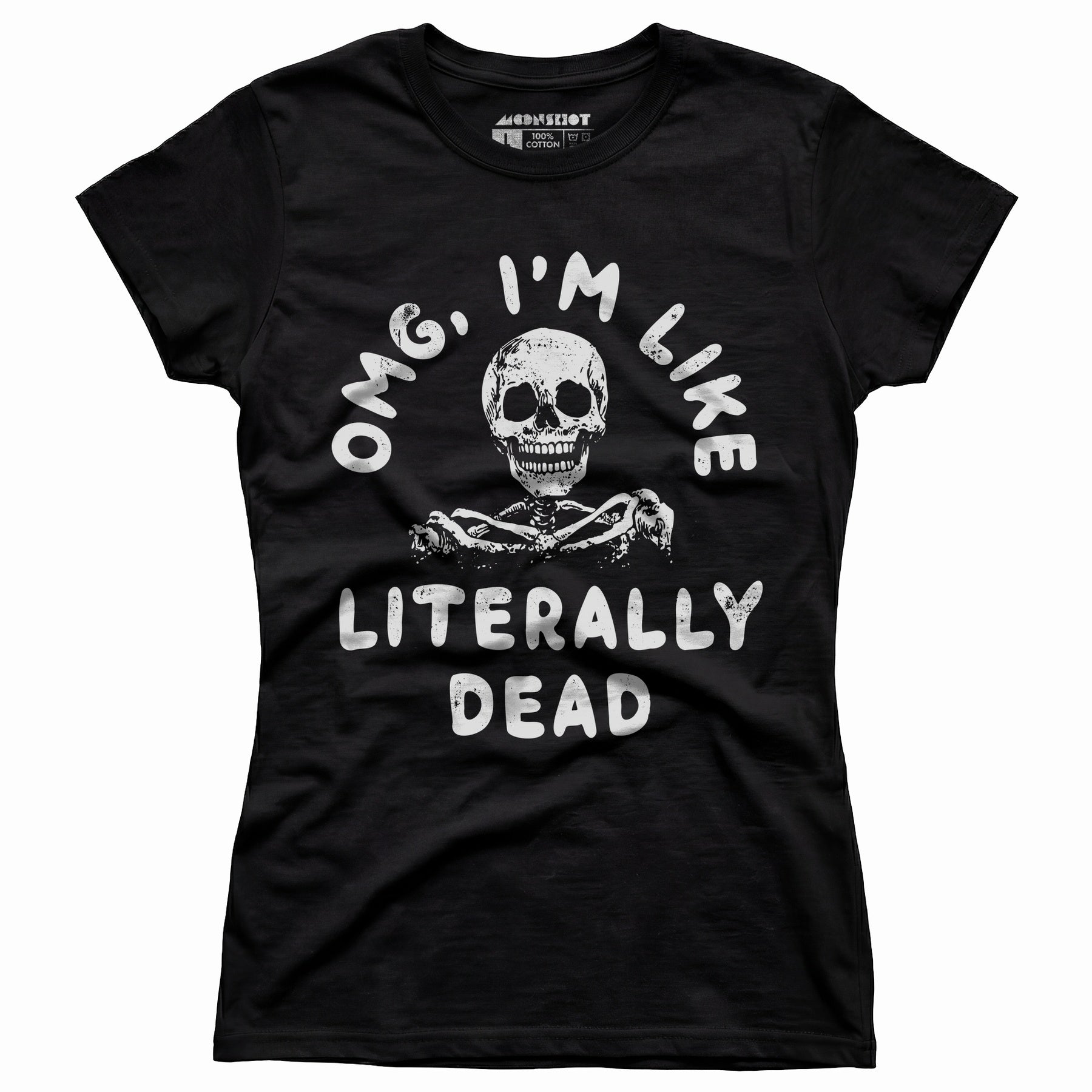 OMG, I'm Like Literally Dead - Women's T-Shirt