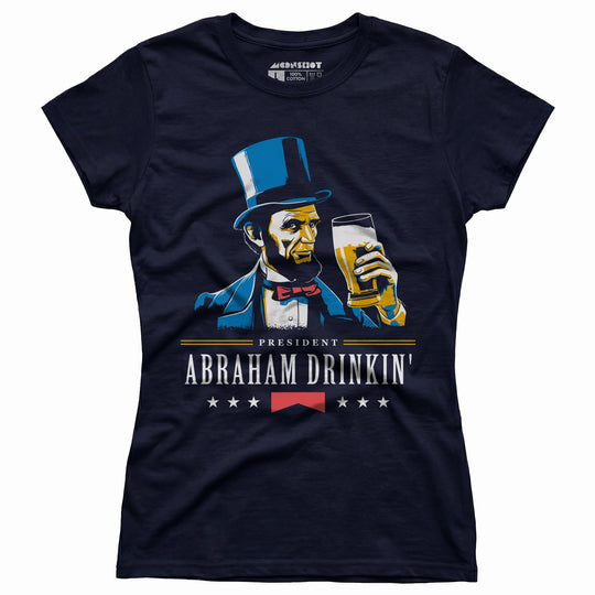 President Abraham Drinkin' - Women's T-Shirt