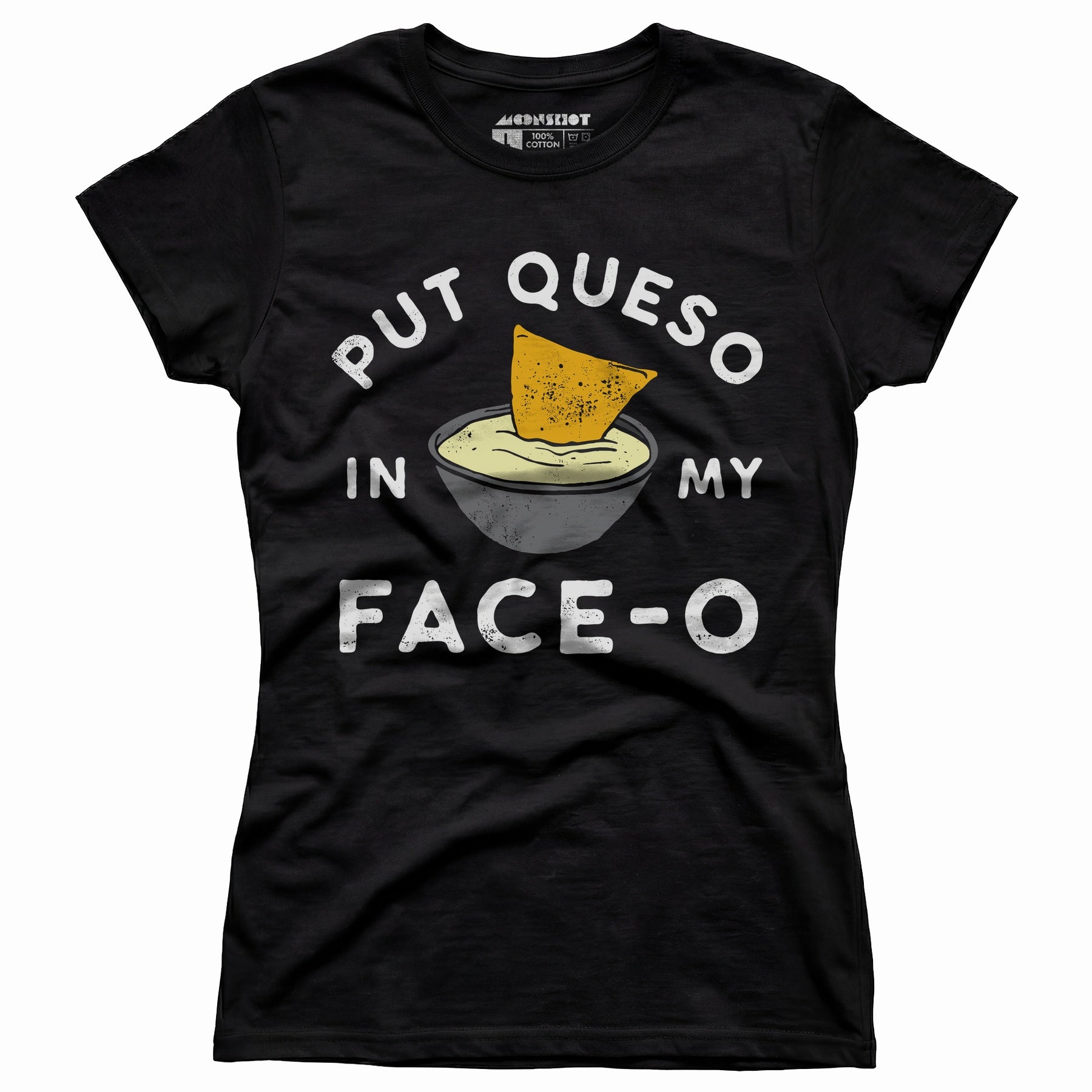 Put Queso in My Face-O - Women's T-Shirt