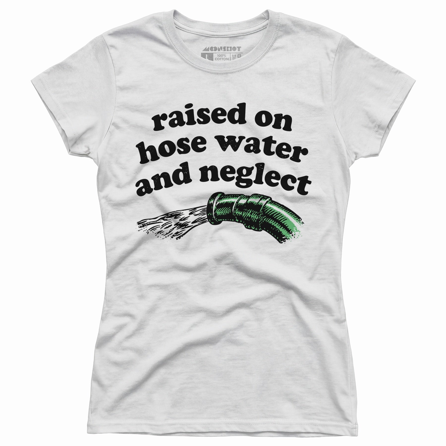 Raised on Hose Water and Neglect - Women's T-Shirt