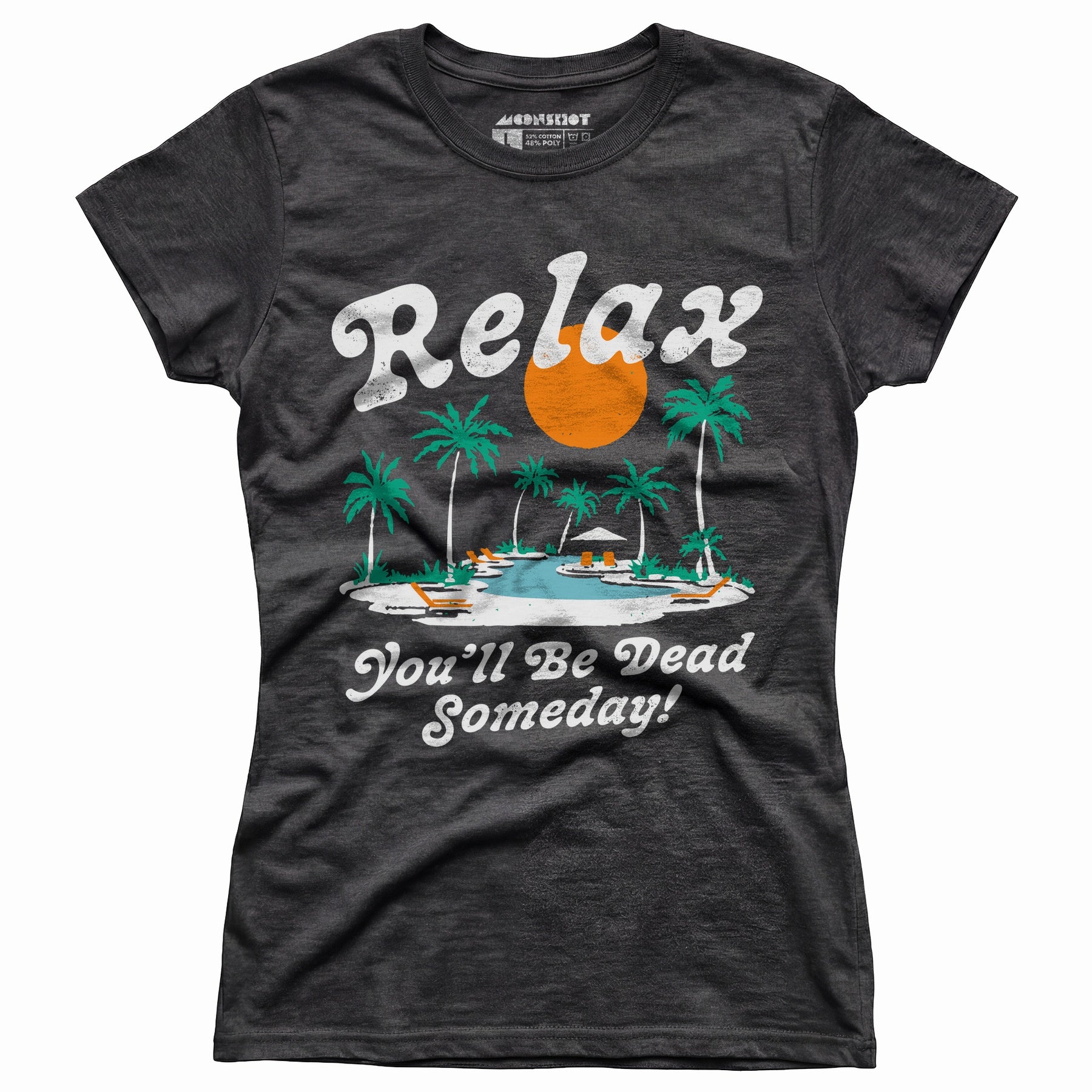 Relax, You'll Be Dead Someday - Women's T-Shirt