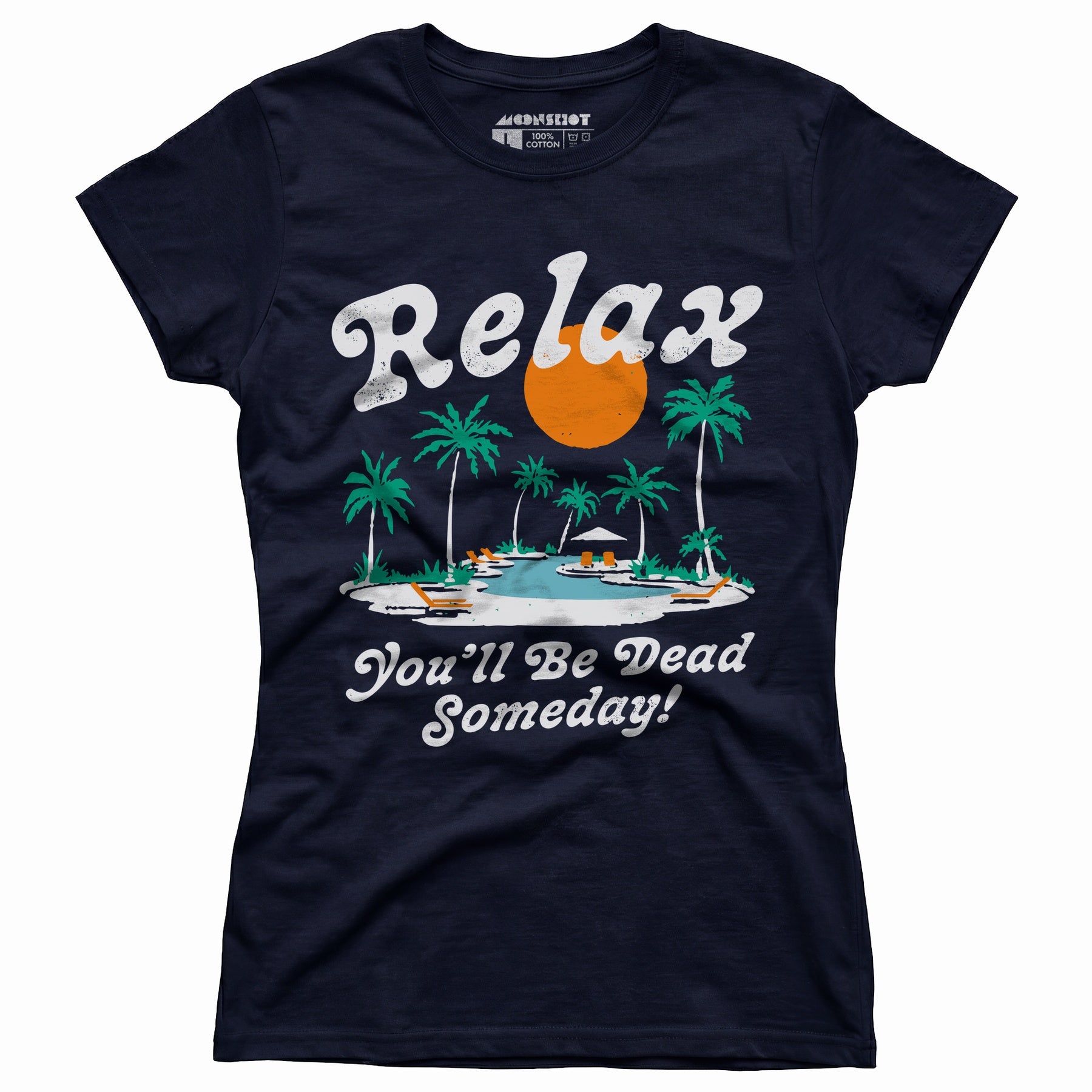 Relax, You'll Be Dead Someday - Women's T-Shirt