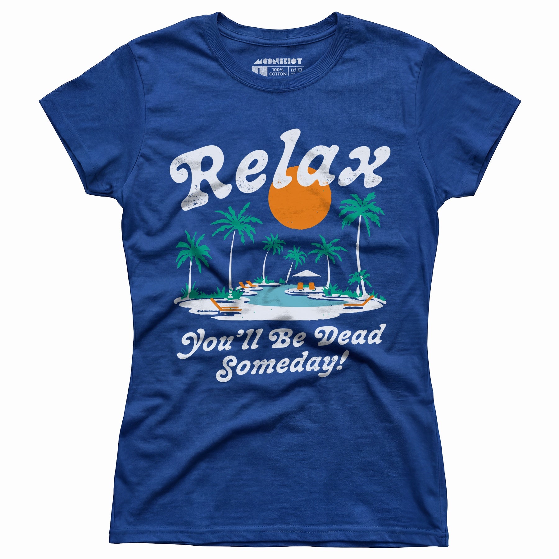 Relax, You'll Be Dead Someday - Women's T-Shirt