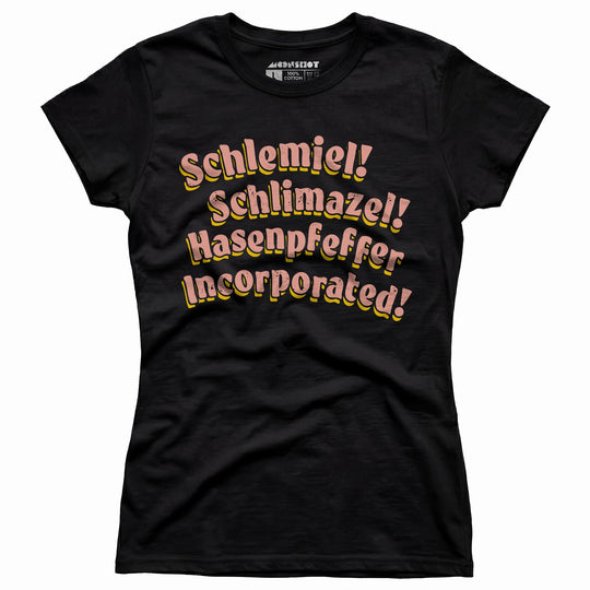 Schlemiel! Schlimazel! Hasenpfeffer Incorporated - Women's T-Shirt