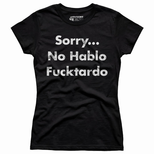 Sorry, No Hablo Fucktardo - Women's T-Shirt