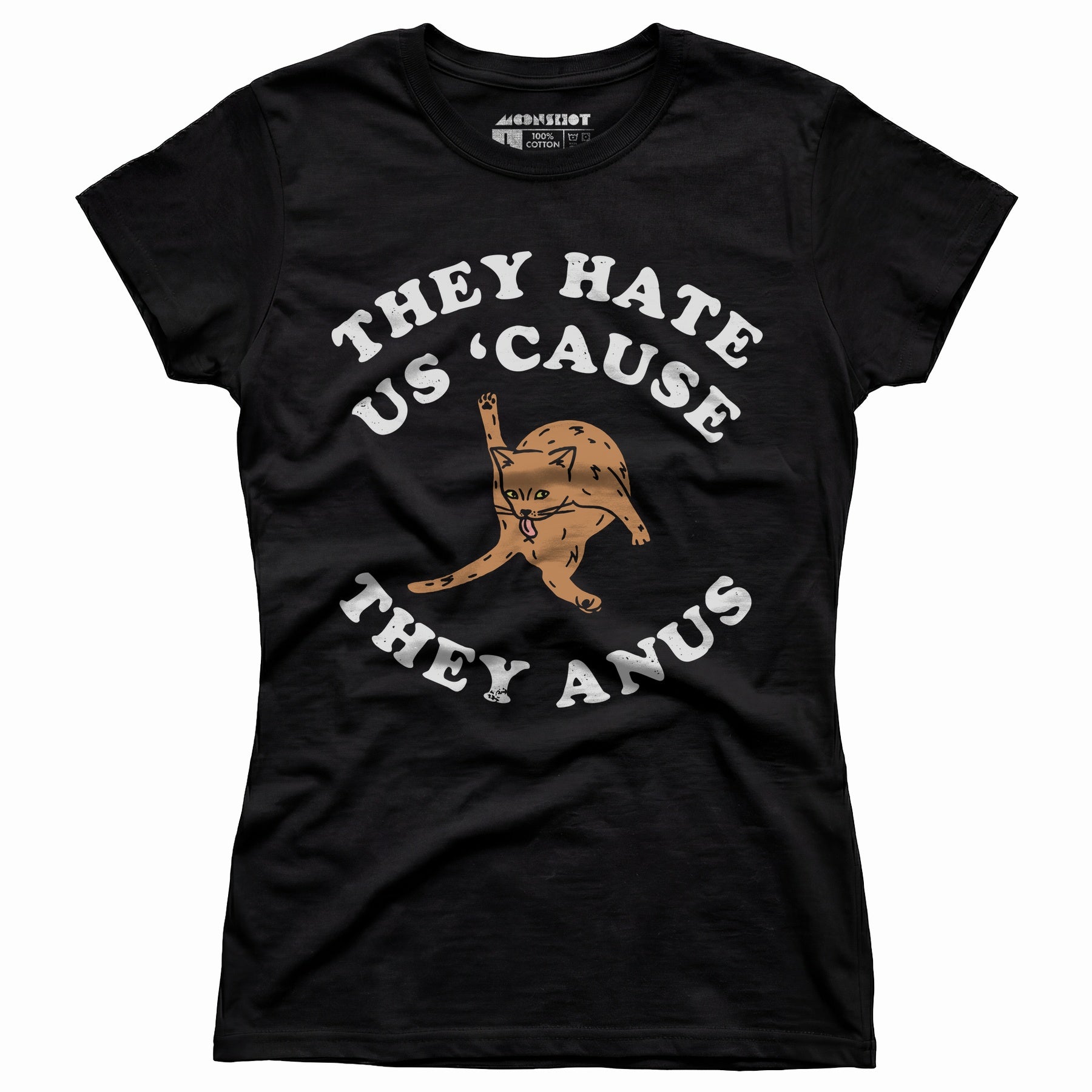 They Hate Us Cause They Anus - Women's T-Shirt