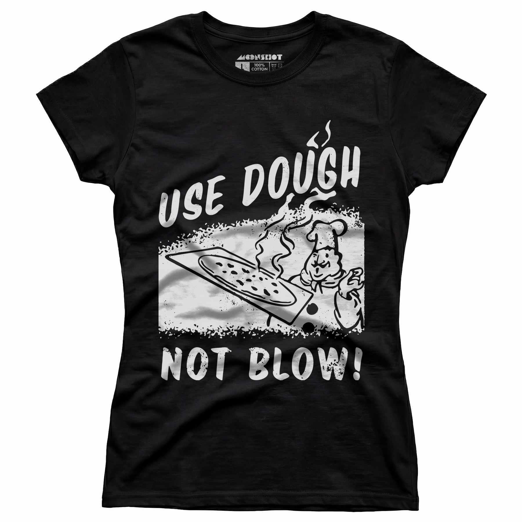 Use Dough Not Blow! - Women's T-Shirt