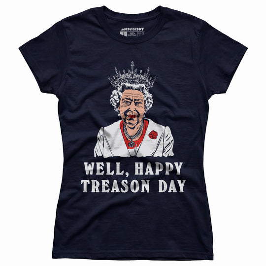 Well, Happy Treason Day - Women's T-Shirt