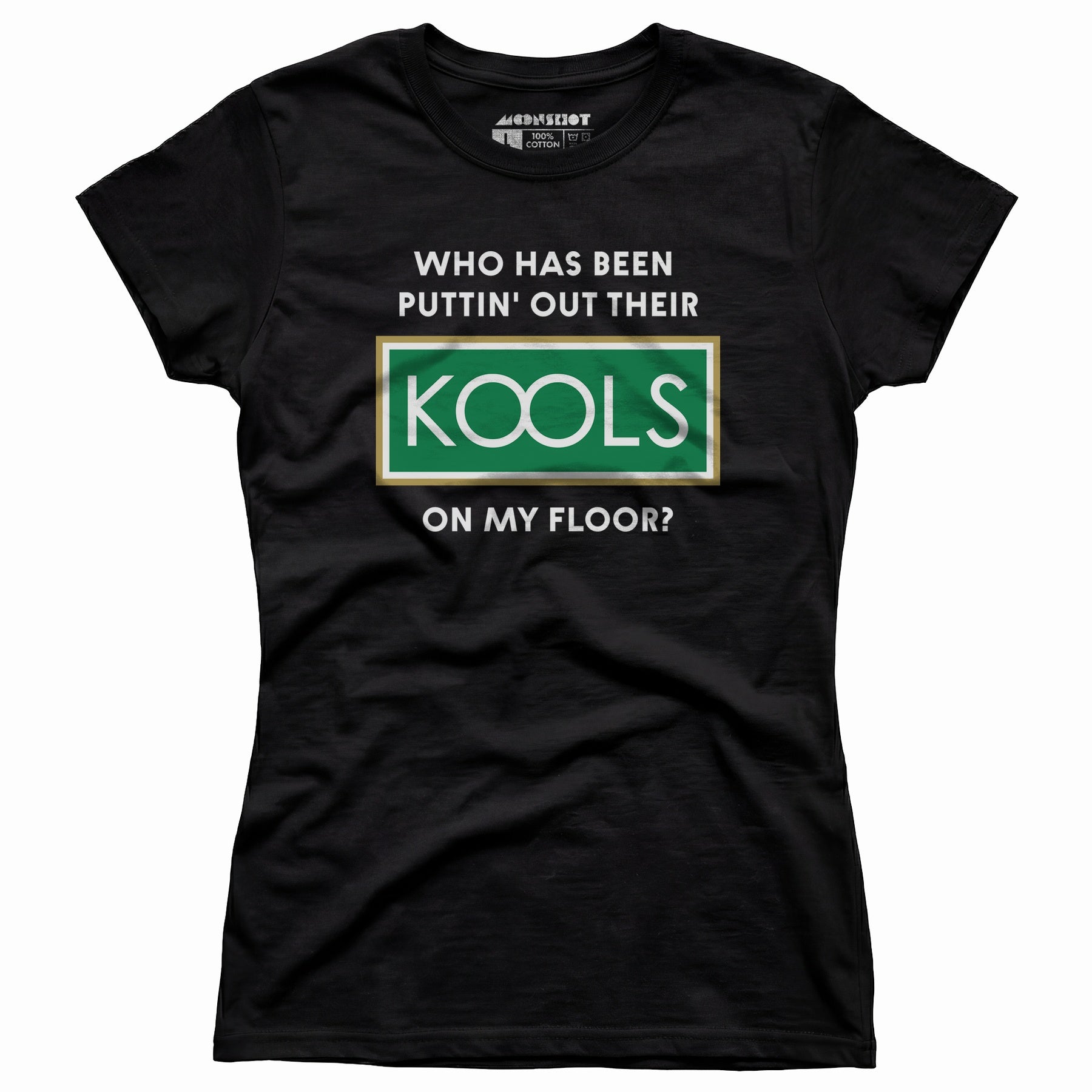 Who Has Been Puttin' Out Their Kools On My Floor? - Women's T-Shirt