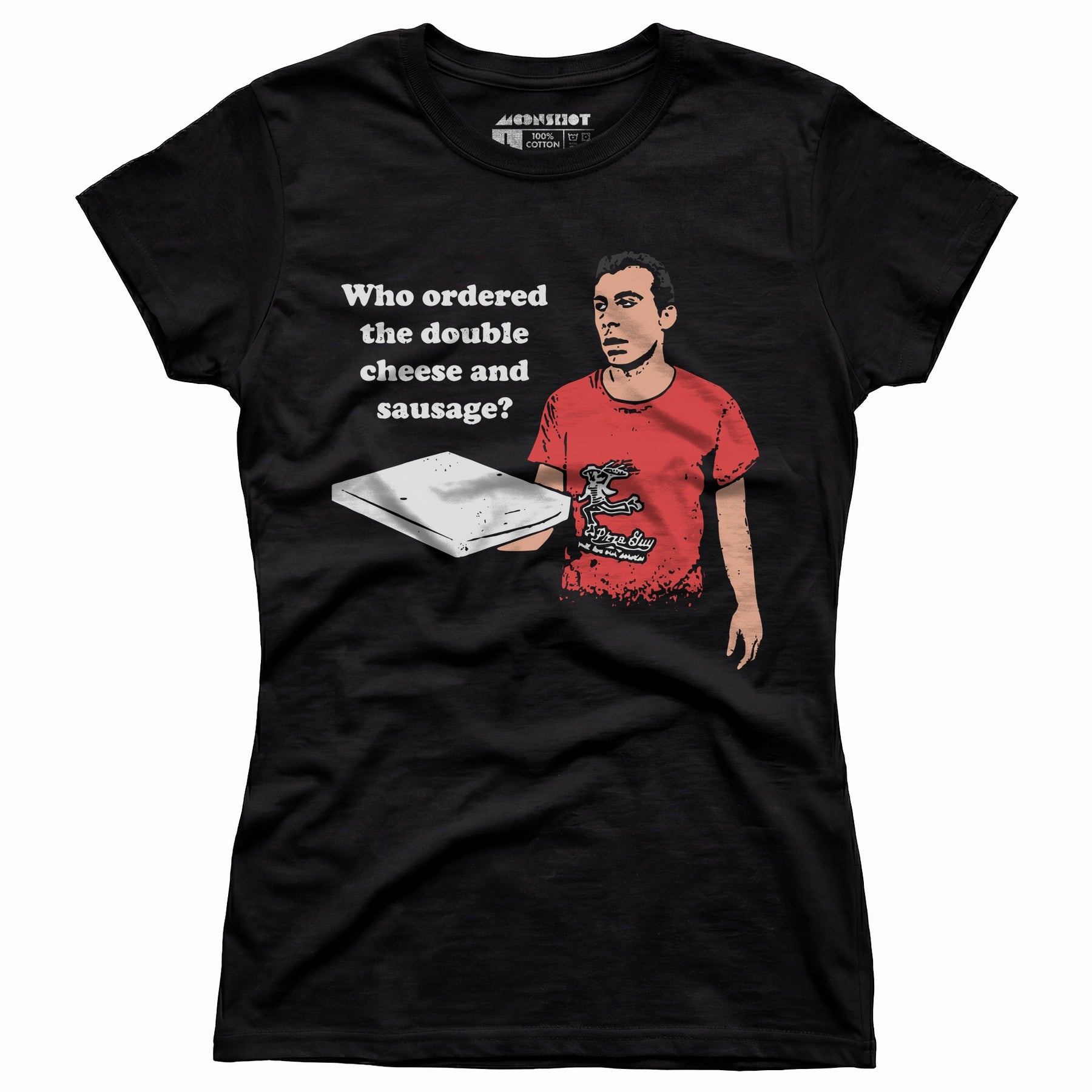 Who Ordered the Double Cheese and Sausage? - Women's T-Shirt