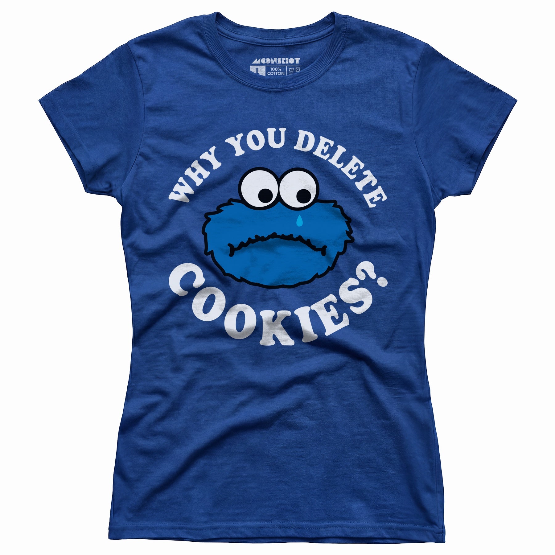 Why You Delete Cookies? - Women's T-Shirt