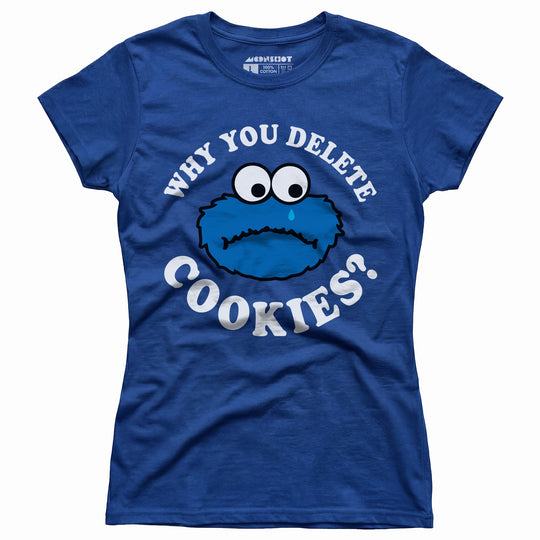 Why You Delete Cookies? - Women's T-Shirt