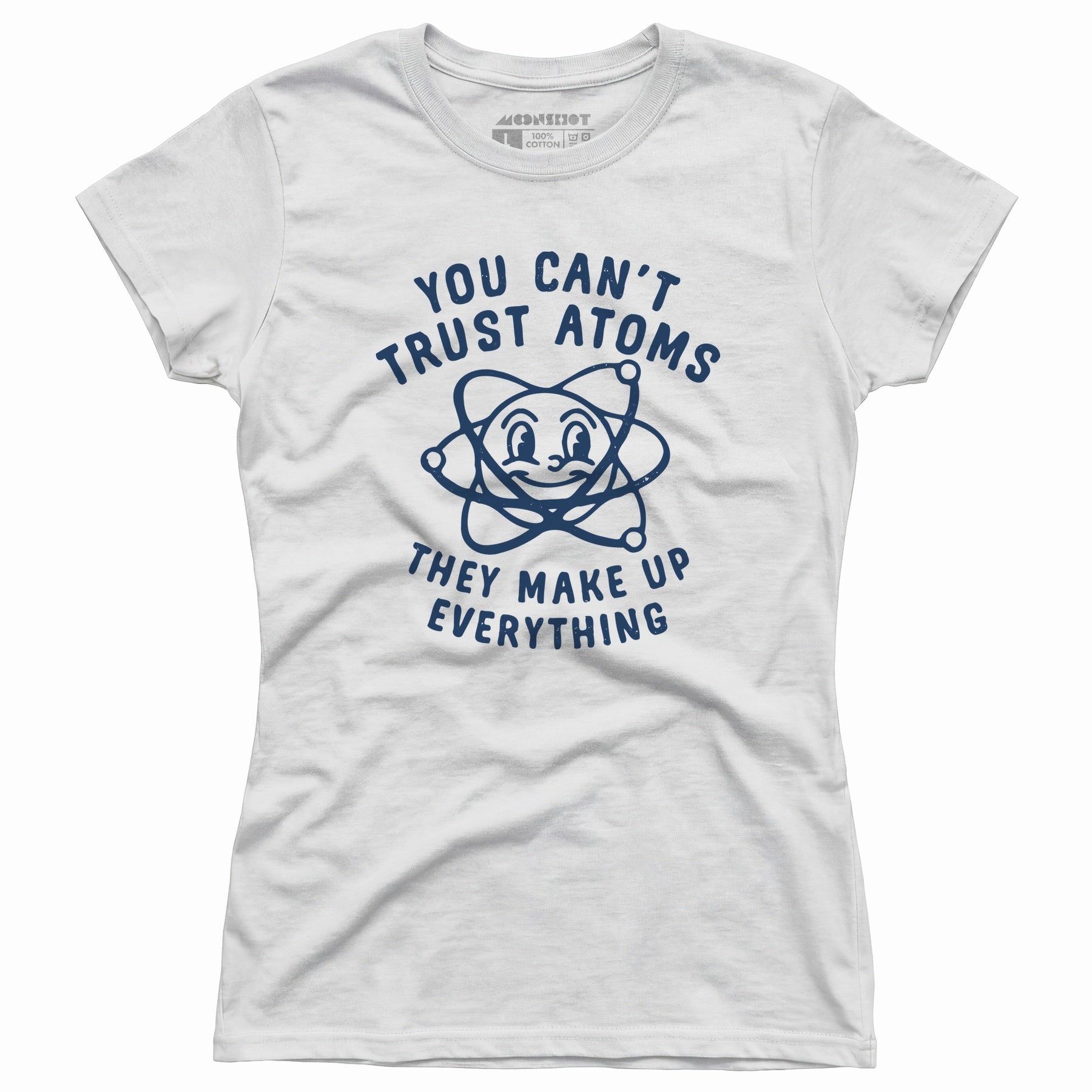 You Can't Trust Atoms - Women's T-Shirt