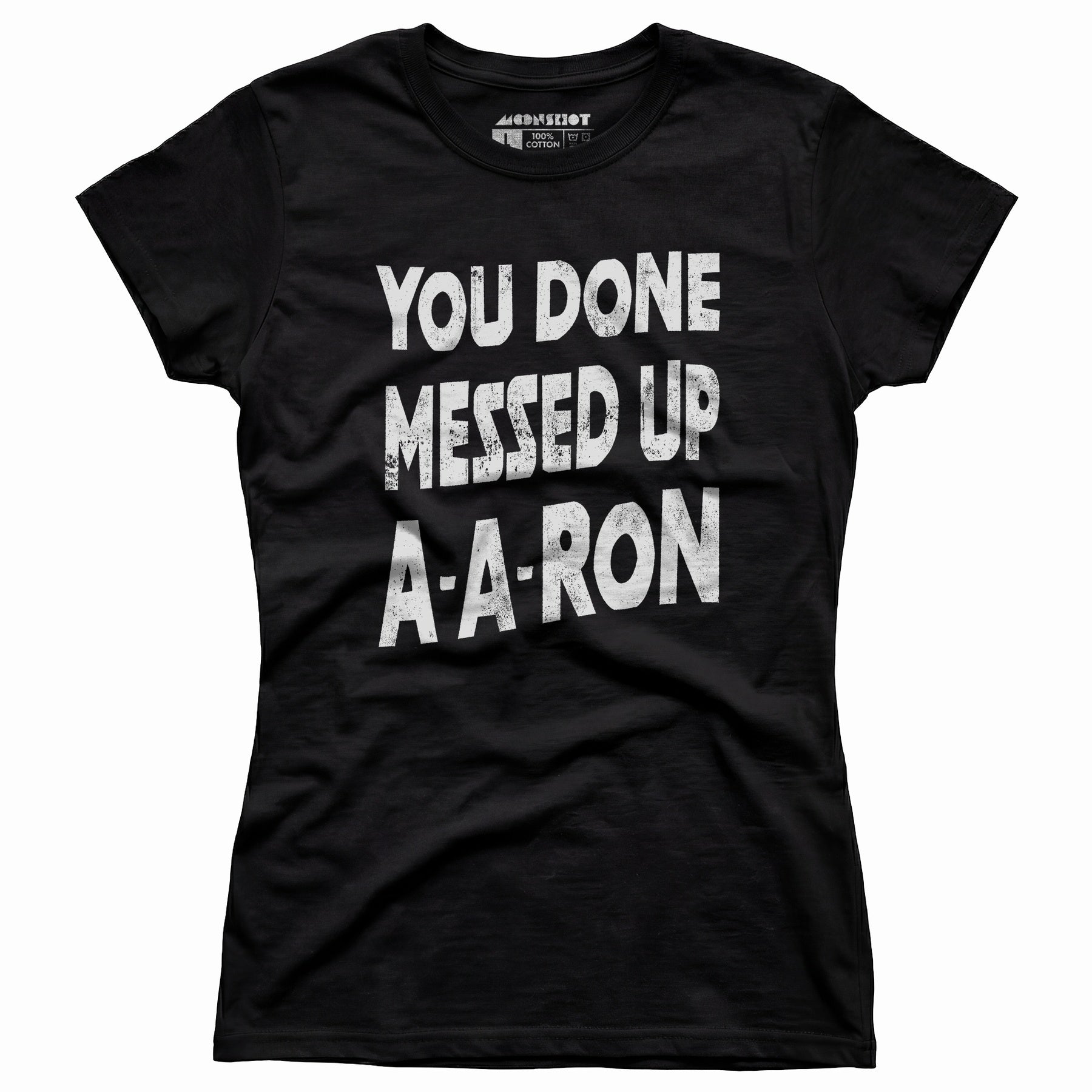 You Done Messed Up A-A-Ron - Women's T-Shirt