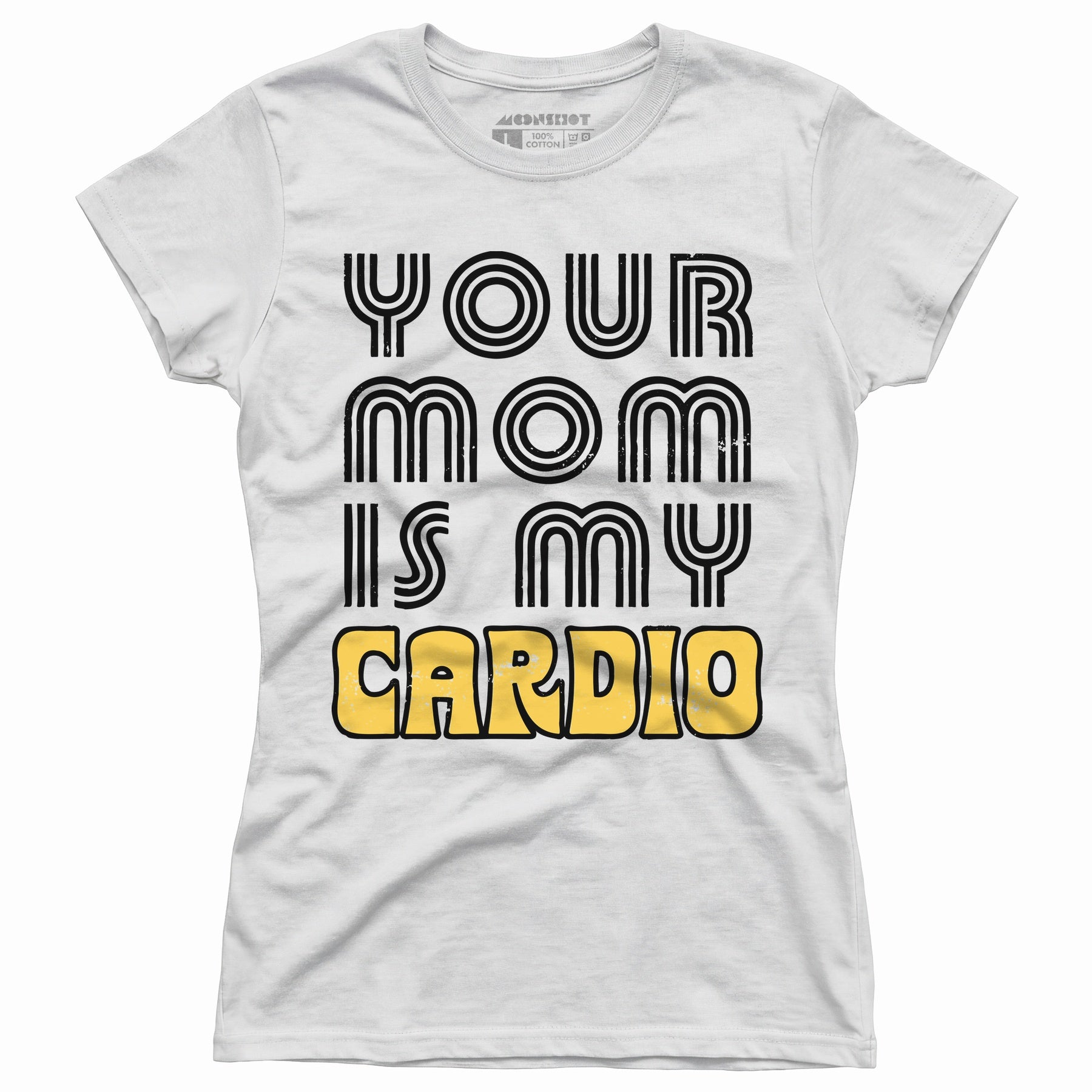 Your Mom is My Cardio - Women's T-Shirt
