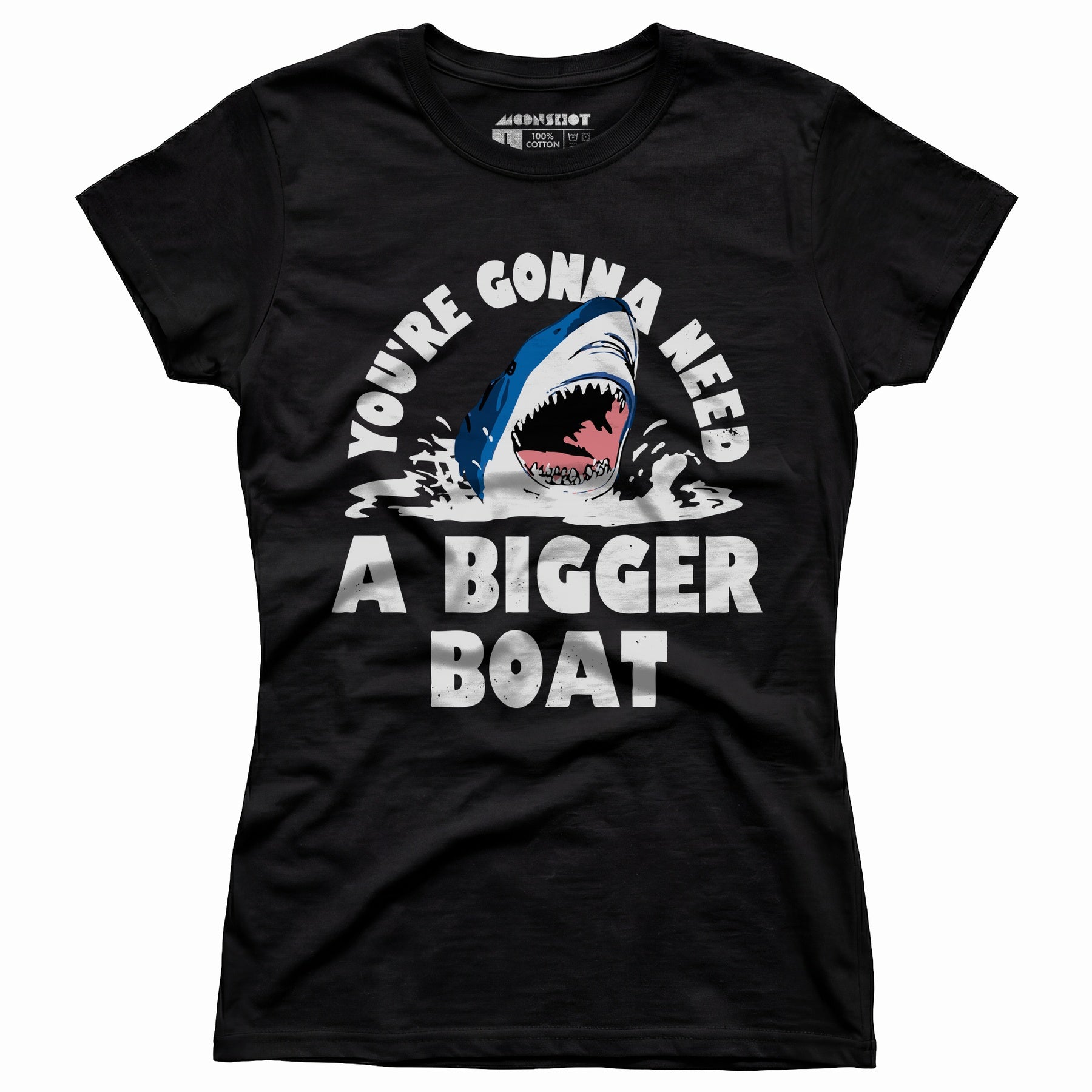 You're Gonna Need A Bigger boat - Women's T-Shirt