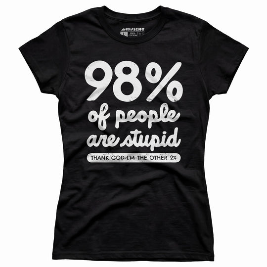 98% of People are Stupid - Women's T-Shirt